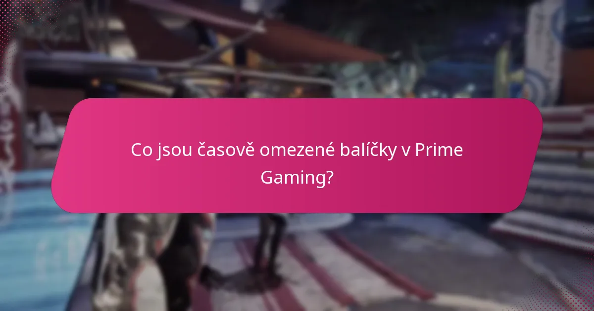 Co jsou časově omezené balíčky v Prime Gaming?