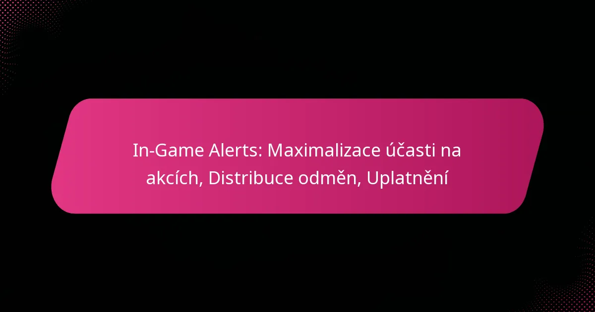 In-Game Alerts: Maximalizace účasti na akcích, Distribuce odměn, Uplatnění