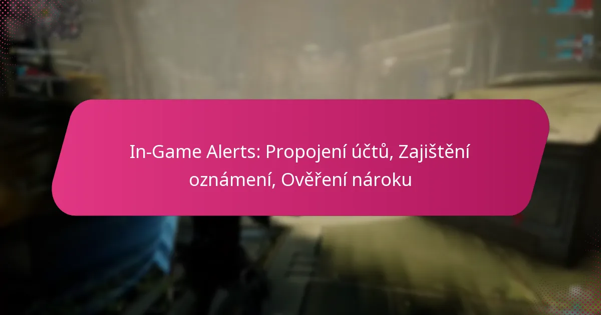 In-Game Alerts: Propojení účtů, Zajištění oznámení, Ověření nároku