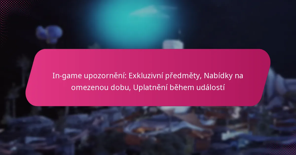 In-game upozornění: Exkluzivní předměty, Nabídky na omezenou dobu, Uplatnění během událostí