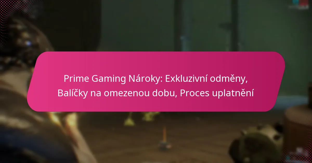 Prime Gaming Nároky: Exkluzivní odměny, Balíčky na omezenou dobu, Proces uplatnění