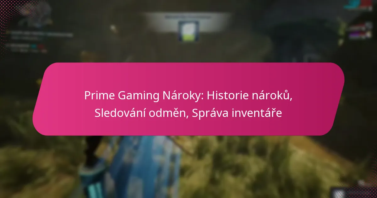 Prime Gaming Nároky: Historie nároků, Sledování odměn, Správa inventáře