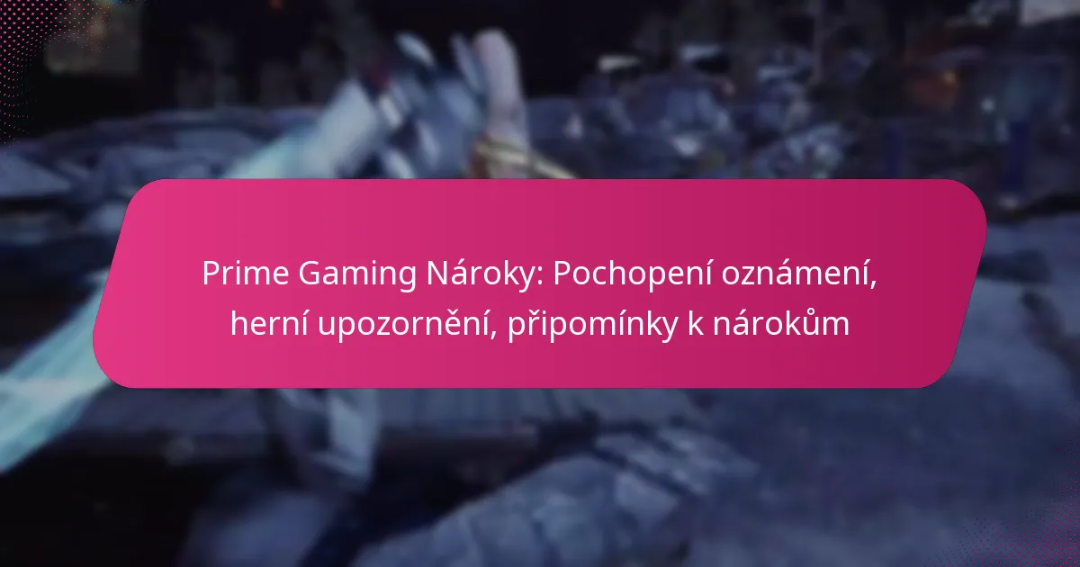 Prime Gaming Nároky: Pochopení oznámení, herní upozornění, připomínky k nárokům