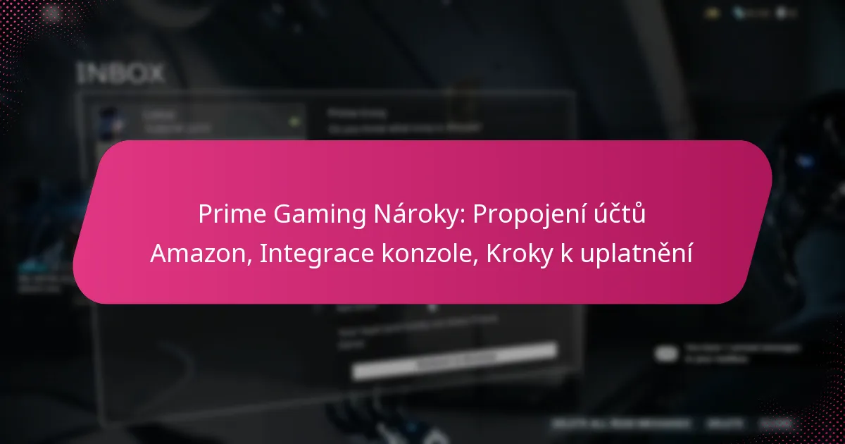 Prime Gaming Nároky: Propojení účtů Amazon, Integrace konzole, Kroky k uplatnění