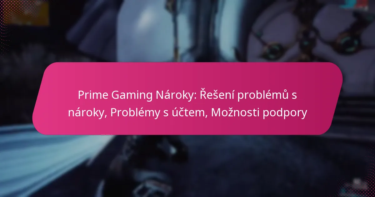 Prime Gaming Nároky: Řešení problémů s nároky, Problémy s účtem, Možnosti podpory