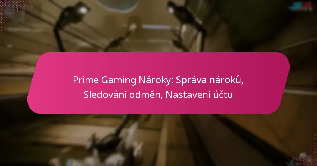 Prime Gaming Nároky: Správa nároků, Sledování odměn, Nastavení účtu