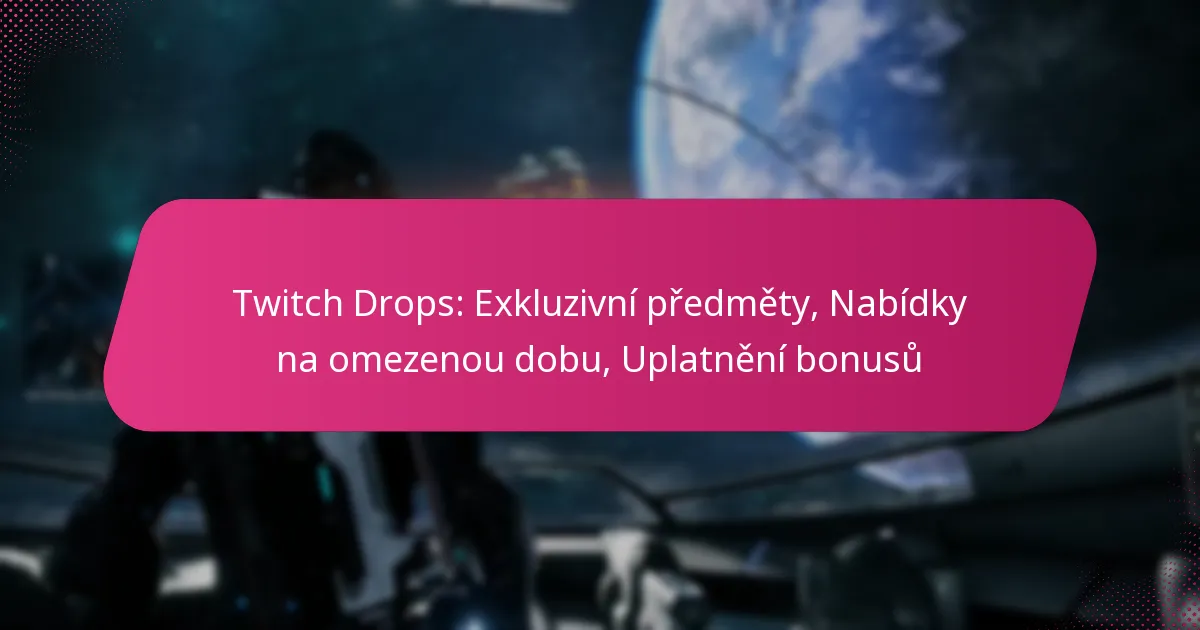 Twitch Drops: Exkluzivní předměty, Nabídky na omezenou dobu, Uplatnění bonusů