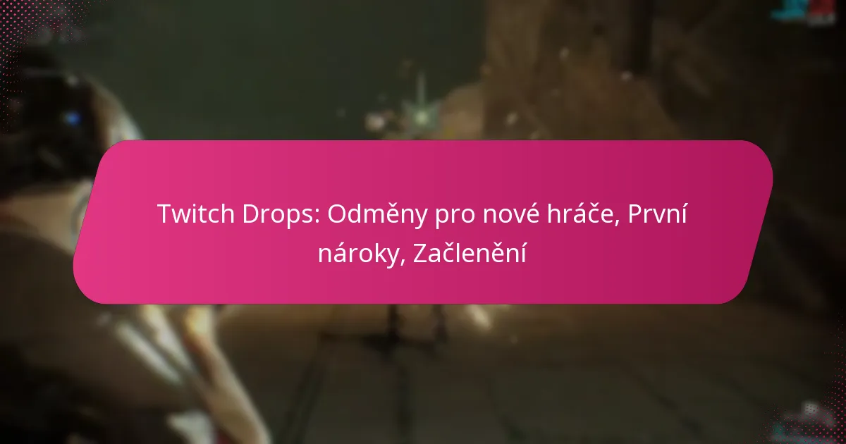 Twitch Drops: Odměny pro nové hráče, První nároky, Začlenění
