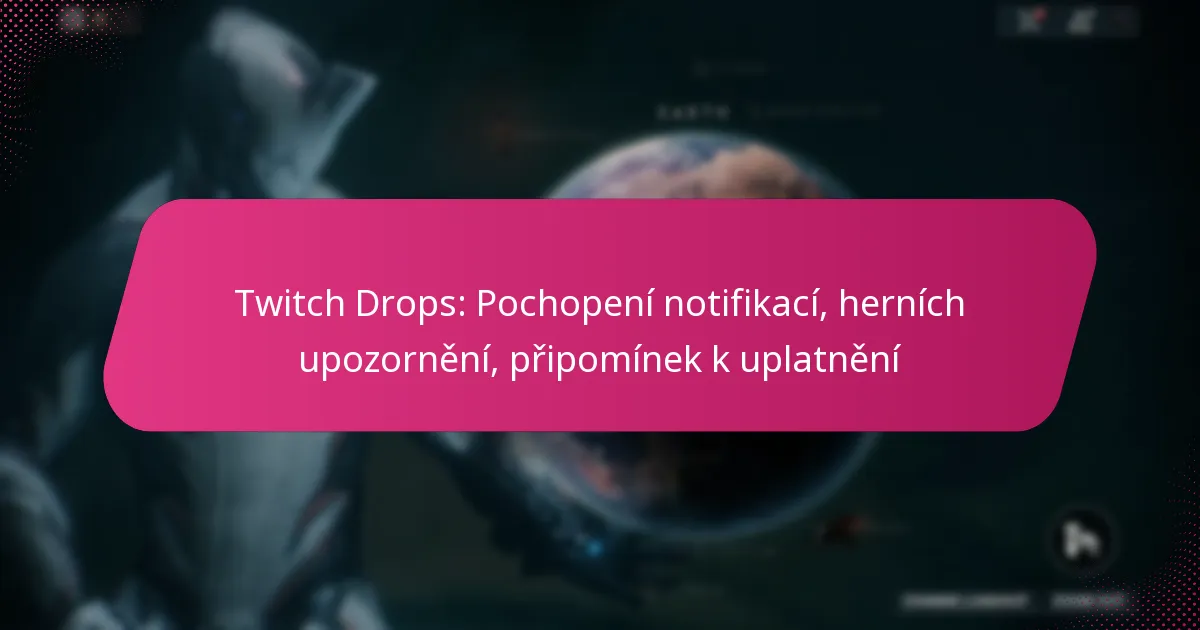 Twitch Drops: Pochopení notifikací, herních upozornění, připomínek k uplatnění
