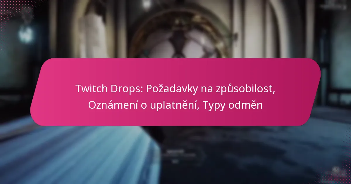 Twitch Drops: Požadavky na způsobilost, Oznámení o uplatnění, Typy odměn