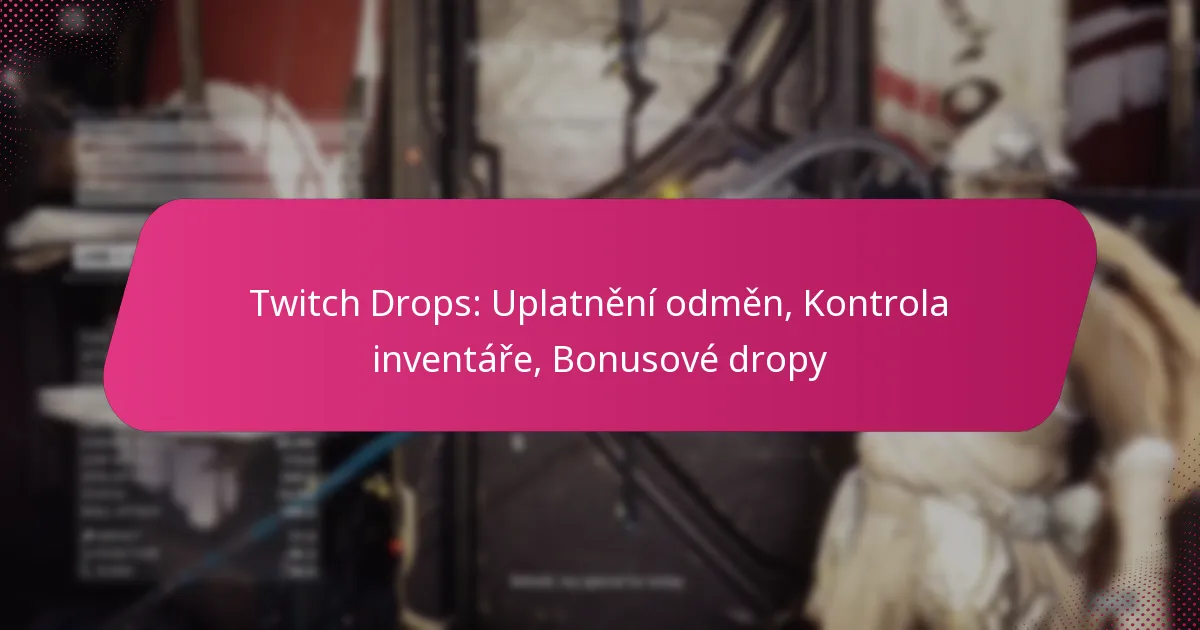 Twitch Drops: Uplatnění odměn, Kontrola inventáře, Bonusové dropy