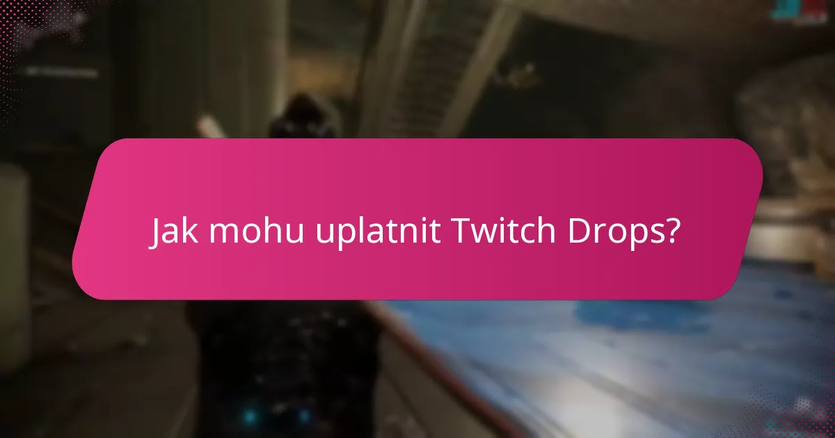 Jaké akce Twitch Drops jsou v současnosti k dispozici?