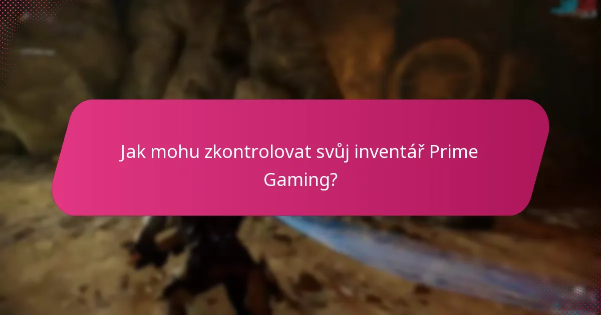 Jak mohu zkontrolovat svůj inventář Prime Gaming?