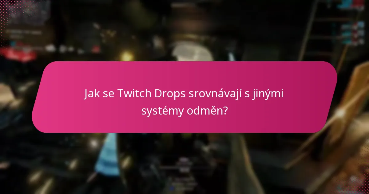 Jak se Twitch Drops srovnávají s jinými systémy odměn?