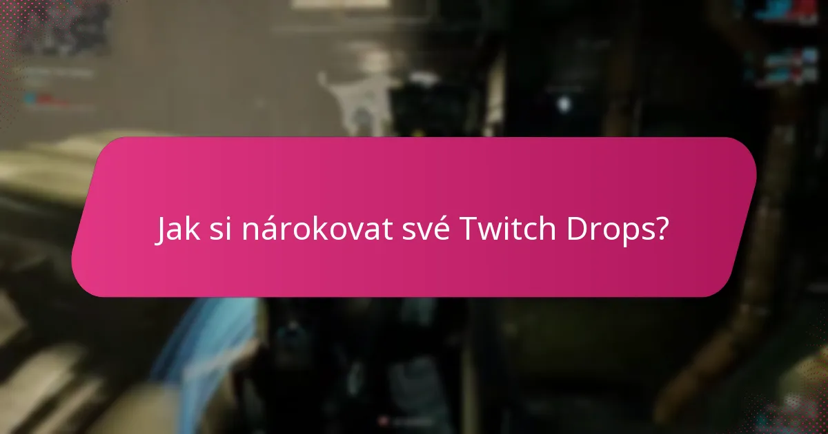 Jak si nárokovat své Twitch Drops?