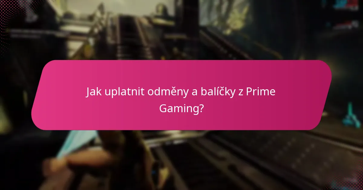 Jak uplatnit odměny a balíčky z Prime Gaming?