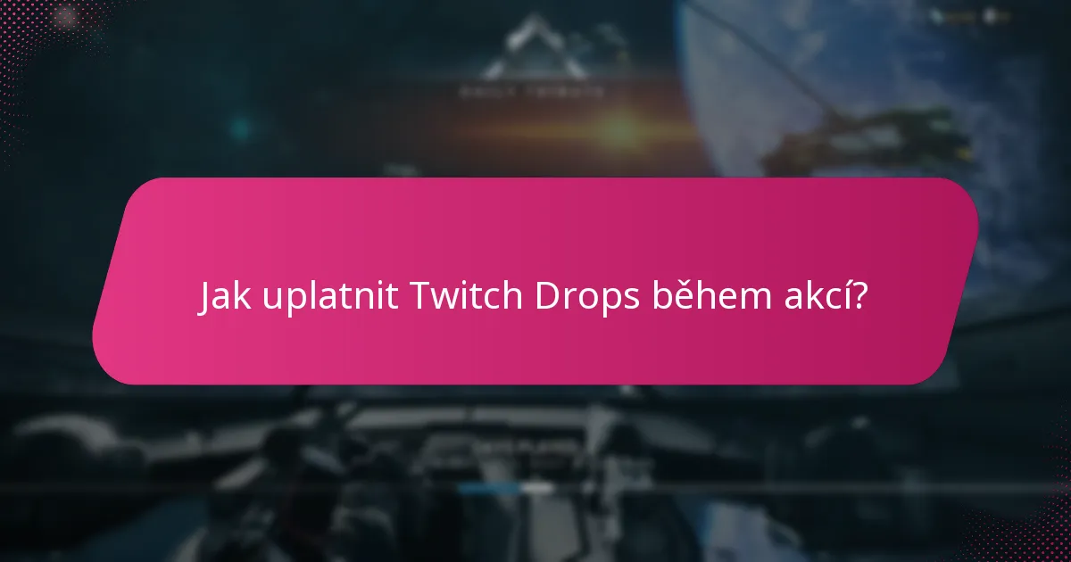 Jak uplatnit Twitch Drops během akcí?