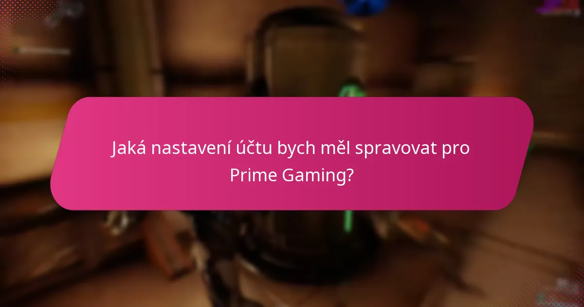 Jaké jsou nejlepší praktiky pro maximalizaci výhod Prime Gaming?