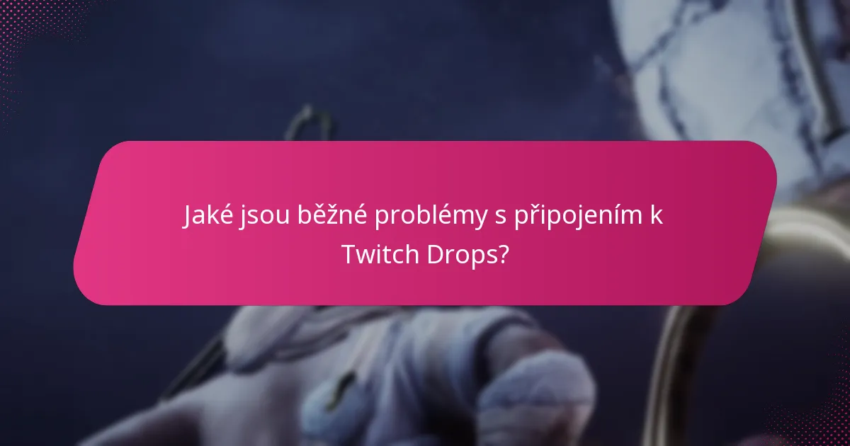 Jaké podpůrné zdroje jsou k dispozici pro Twitch Drops?