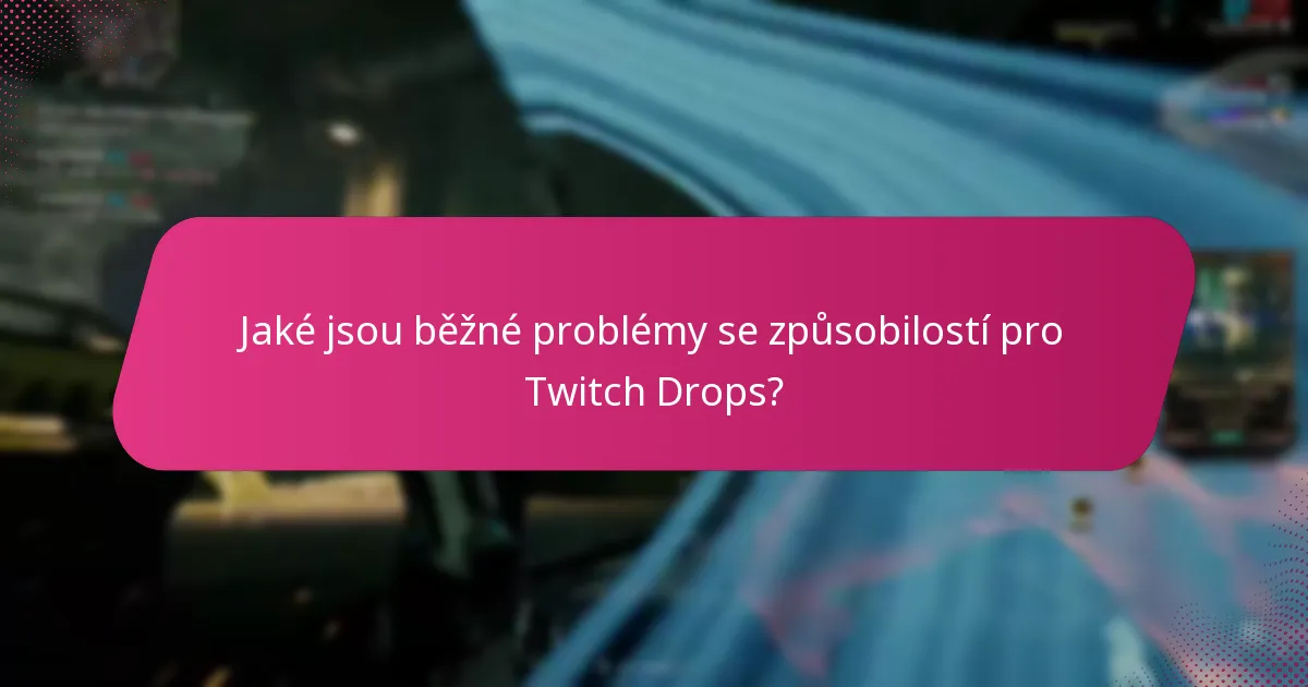 Jaké jsou běžné problémy se způsobilostí pro Twitch Drops?