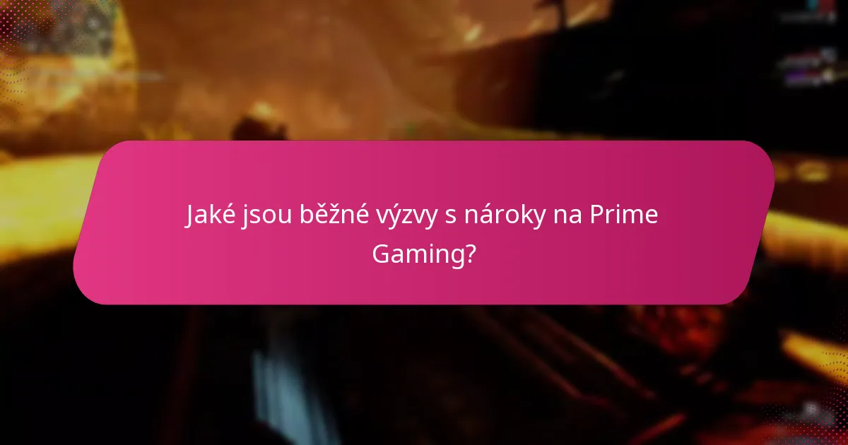 Jaké jsou běžné výzvy s nároky na Prime Gaming?