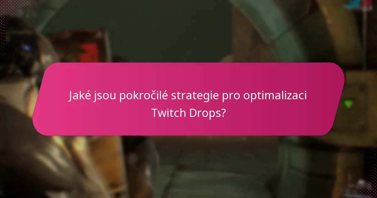 Jaké jsou pokročilé strategie pro optimalizaci Twitch Drops?