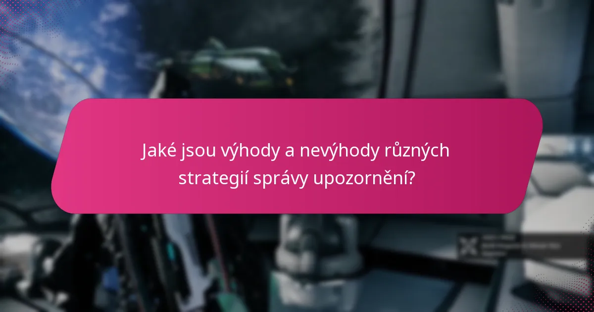 Jaké jsou výhody a nevýhody různých strategií správy upozornění?