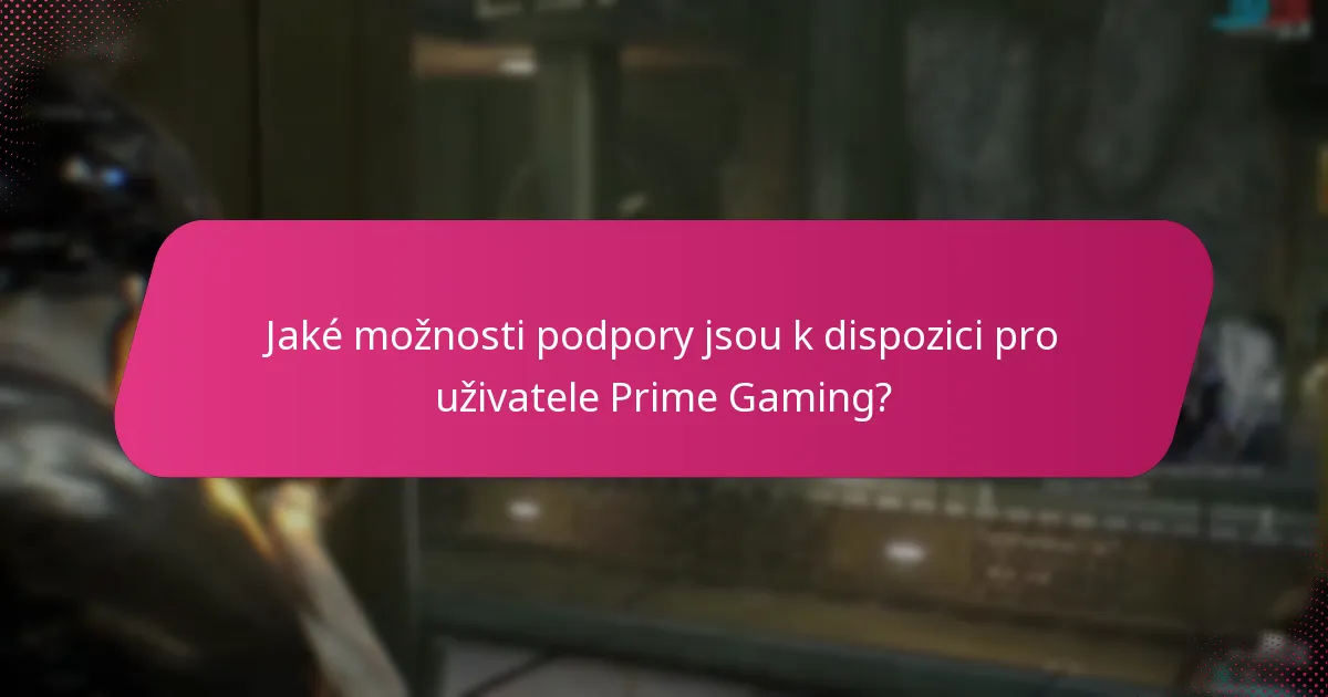 Jaké možnosti podpory jsou k dispozici pro uživatele Prime Gaming?