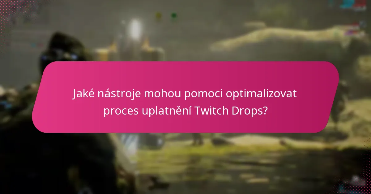 Jaké problémy mohou nastat při správě uplatnění Twitch Drops?