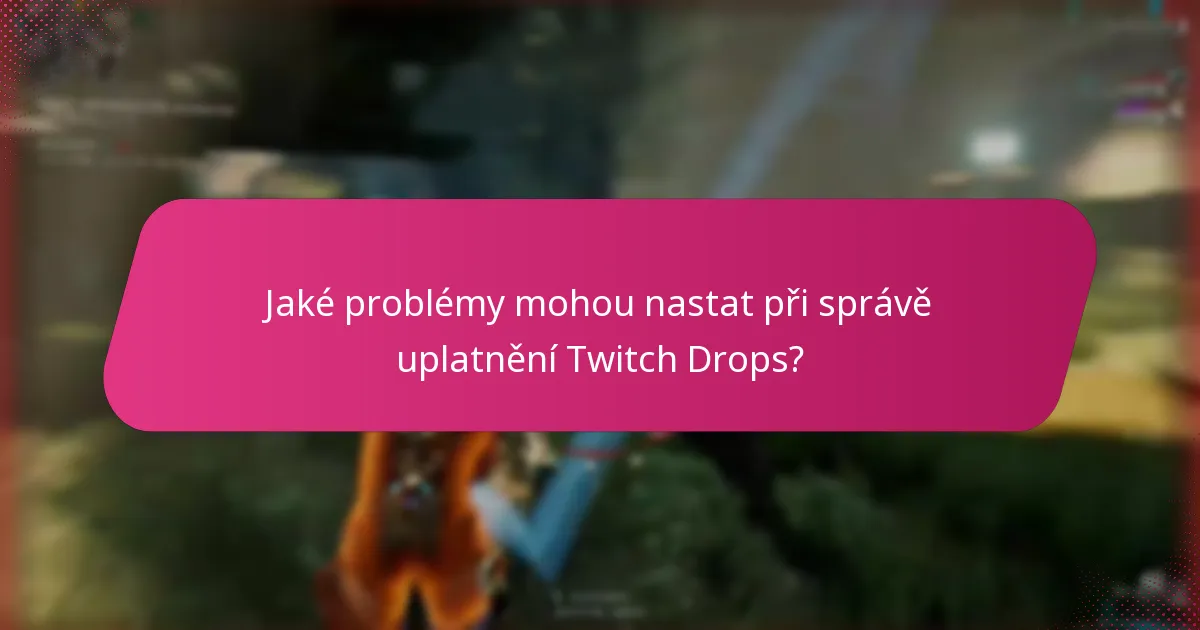 Jaké nástroje mohou pomoci optimalizovat proces uplatnění Twitch Drops?