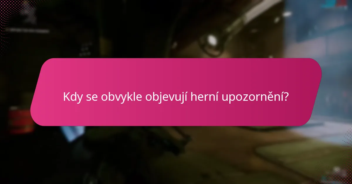 Kdy se obvykle objevují herní upozornění?